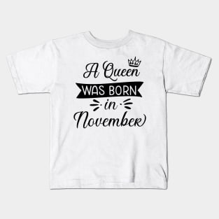 A queen Was born in November Kids T-Shirt